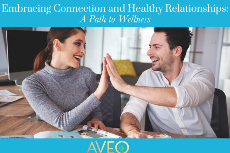 Embracing Connection and Healthy Relationships A Path to Wellness